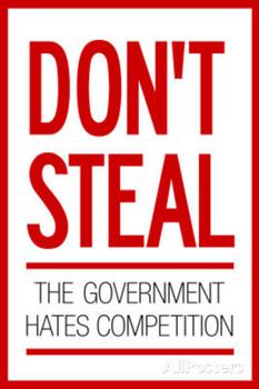 dont steal, gov hates competition